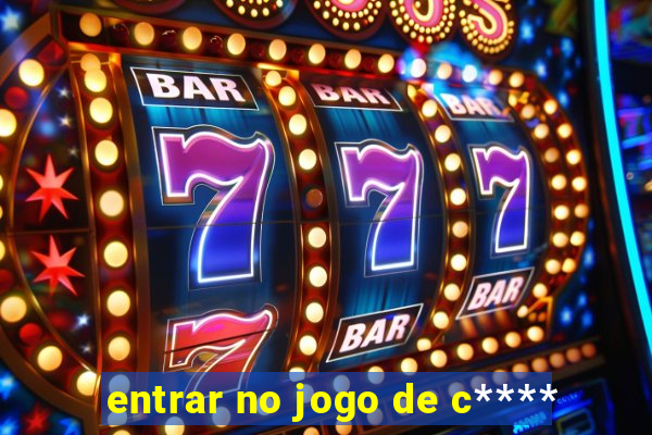 entrar no jogo de c****